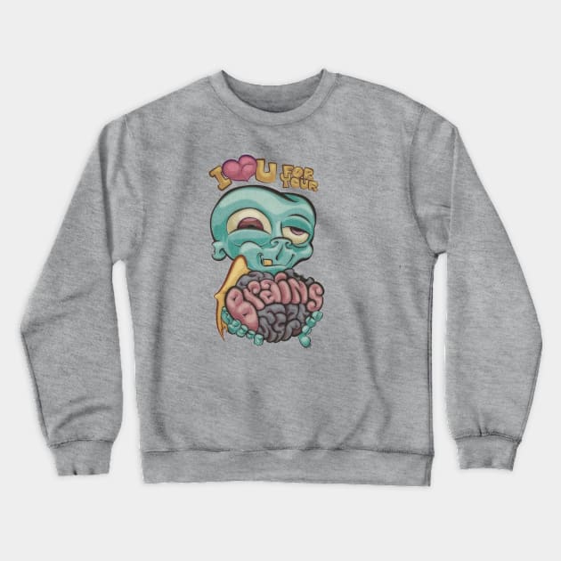 I love you for your Brains Crewneck Sweatshirt by majanation